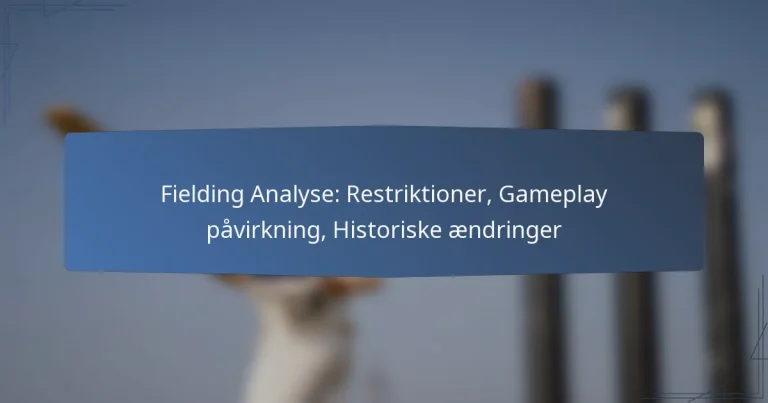 Fielding Analyse: Restriktioner, Gameplay påvirkning, Historiske ændringer