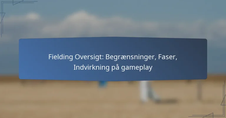 Fielding Oversigt: Begrænsninger, Faser, Indvirkning på gameplay