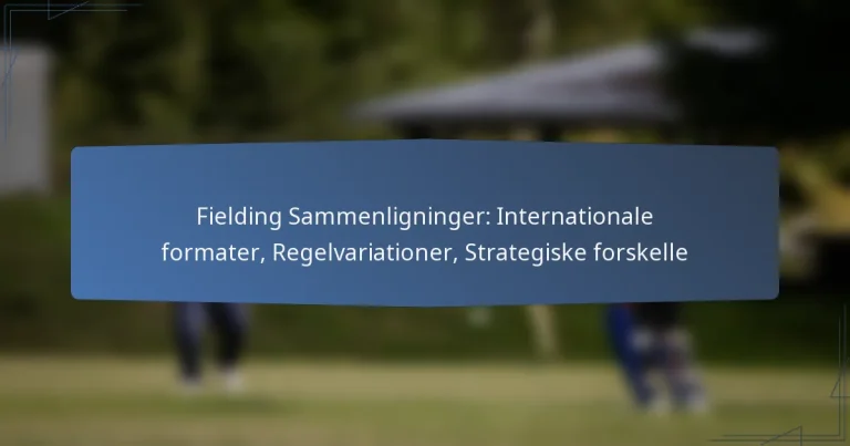 Fielding Sammenligninger: Internationale formater, Regelvariationer, Strategiske forskelle
