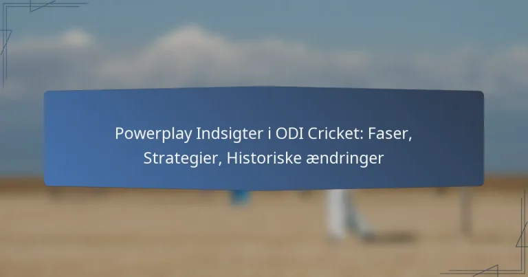 Powerplay Indsigter i ODI Cricket: Faser, Strategier, Historiske ændringer