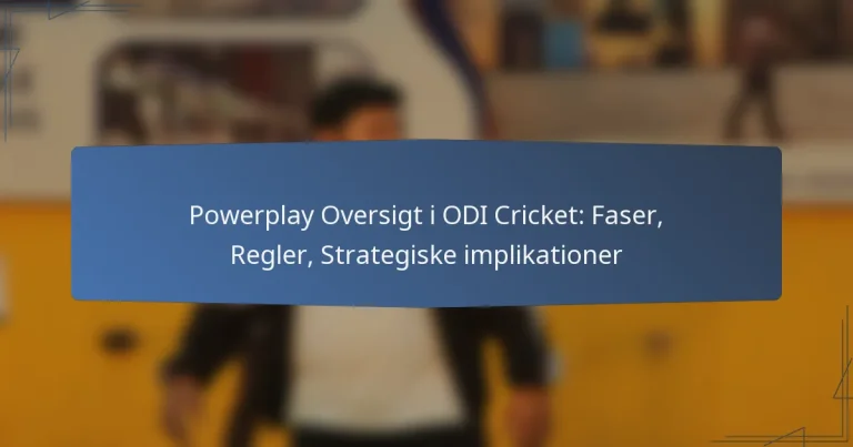 Powerplay Oversigt i ODI Cricket: Faser, Regler, Strategiske implikationer