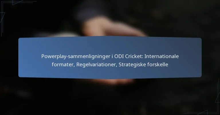 Powerplay-sammenligninger i ODI Cricket: Internationale formater, Regelvariationer, Strategiske forskelle