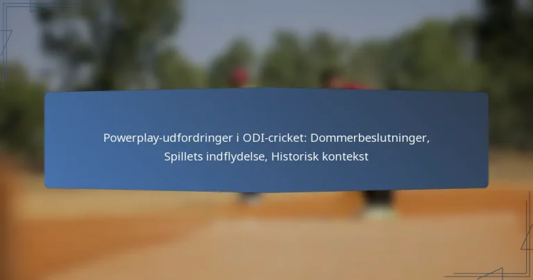 Powerplay-udfordringer i ODI-cricket: Dommerbeslutninger, Spillets indflydelse, Historisk kontekst