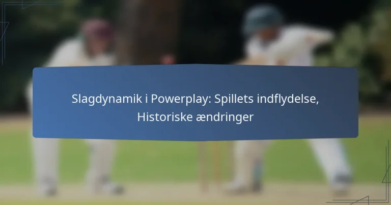 Slagdynamik i Powerplay: Spillets indflydelse, Historiske ændringer