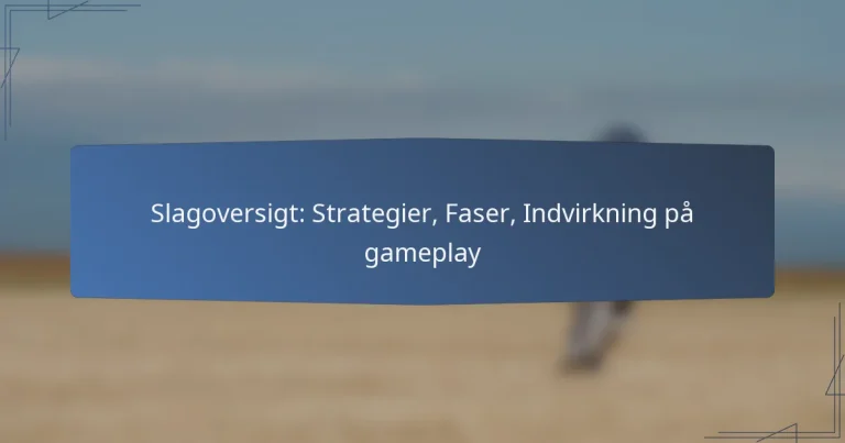Slagoversigt: Strategier, Faser, Indvirkning på gameplay