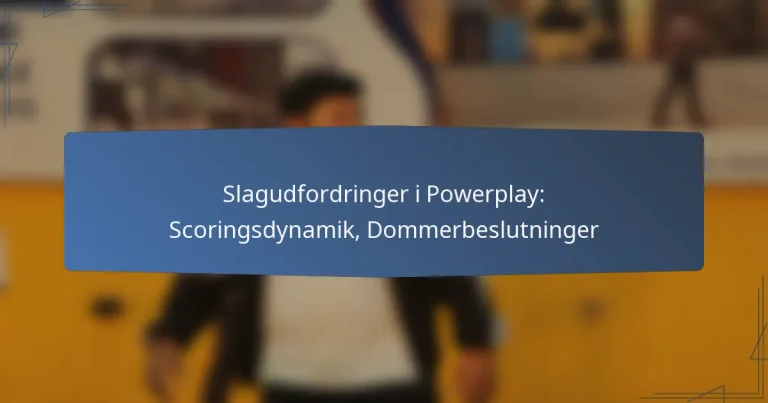 Slagudfordringer i Powerplay: Scoringsdynamik, Dommerbeslutninger