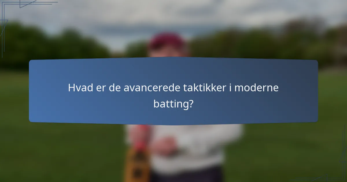 Hvad er de avancerede taktikker i moderne batting?