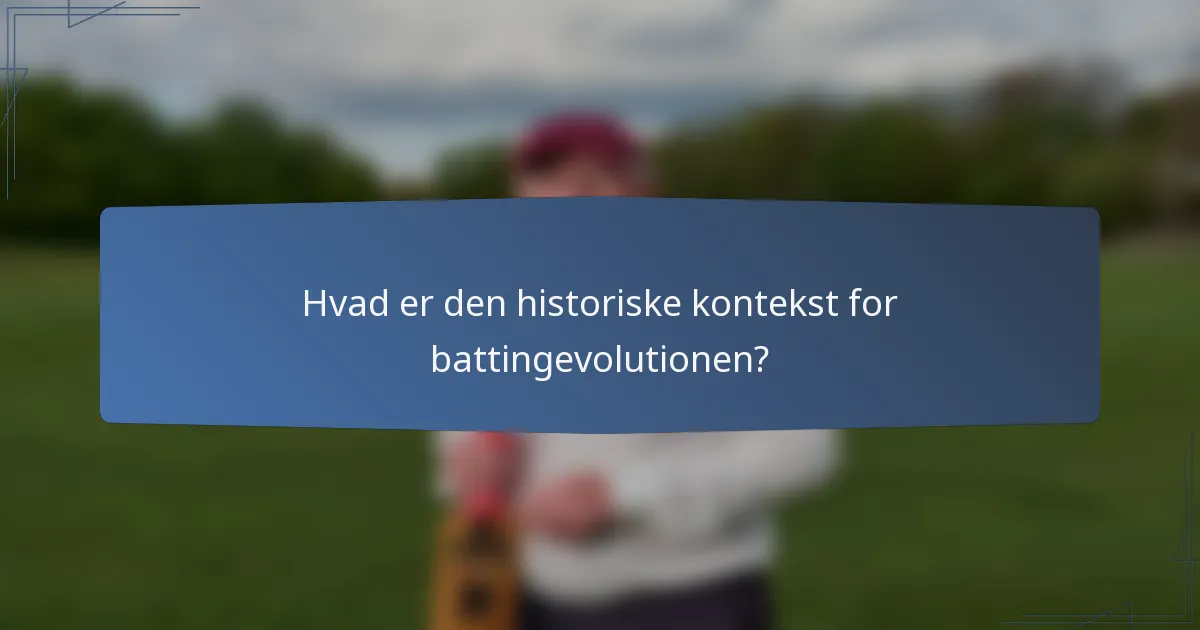 Hvad er den historiske kontekst for battingevolutionen?
