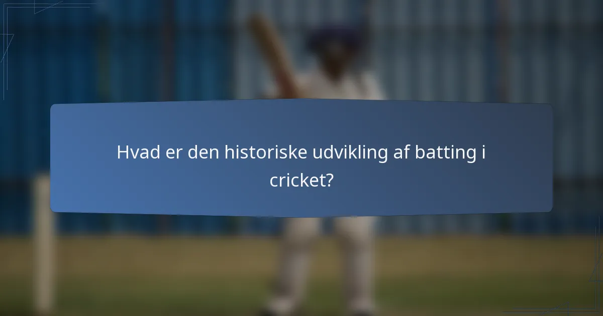 Hvad er den historiske udvikling af batting i cricket?