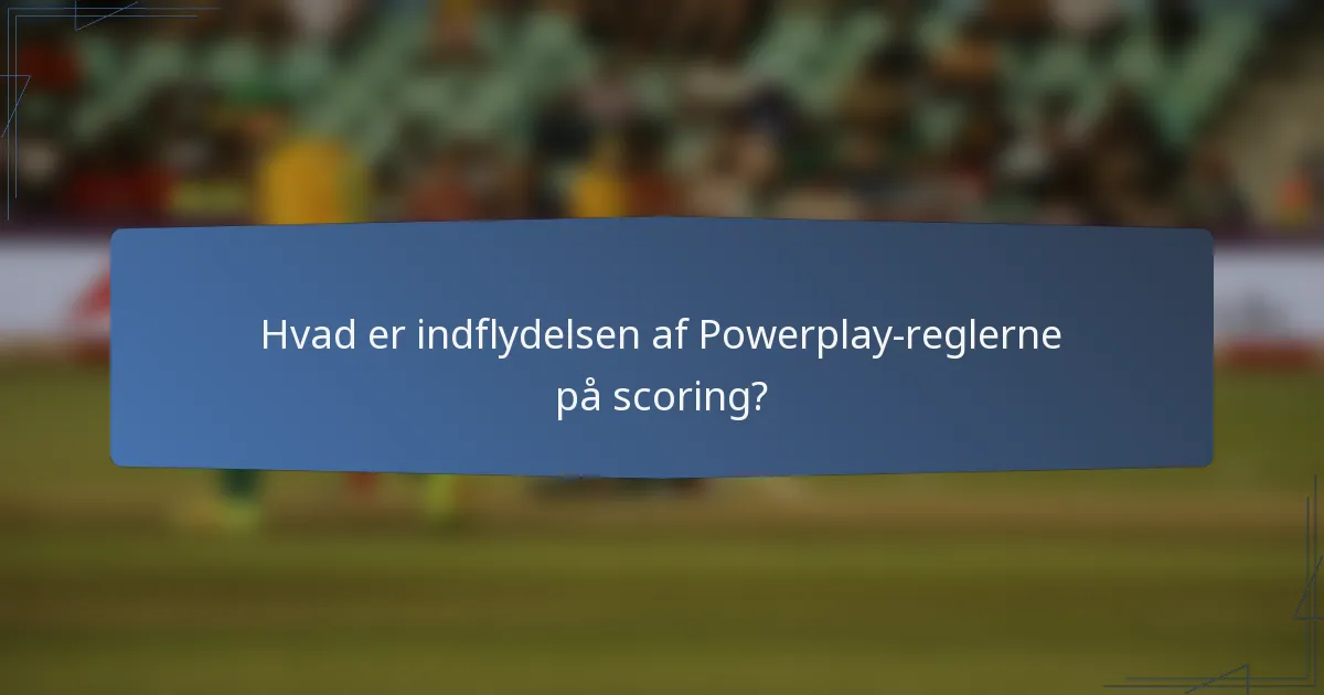 Hvad er indflydelsen af Powerplay-reglerne på scoring?