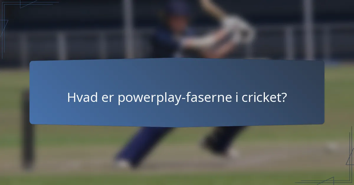 Hvad er powerplay-faserne i cricket?