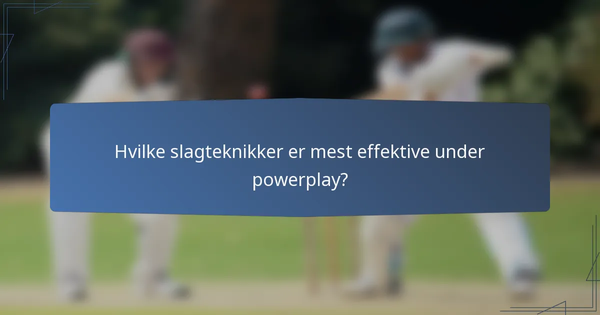 Hvilke slagteknikker er mest effektive under powerplay?