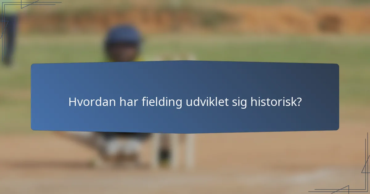 Hvordan har fielding udviklet sig historisk?