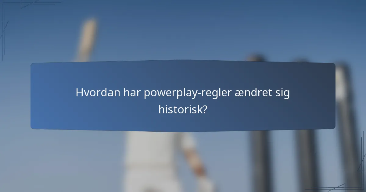 Hvordan har powerplay-regler ændret sig historisk?