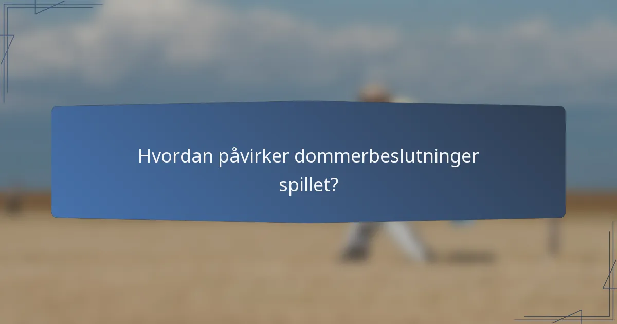 Hvordan påvirker dommerbeslutninger spillet?