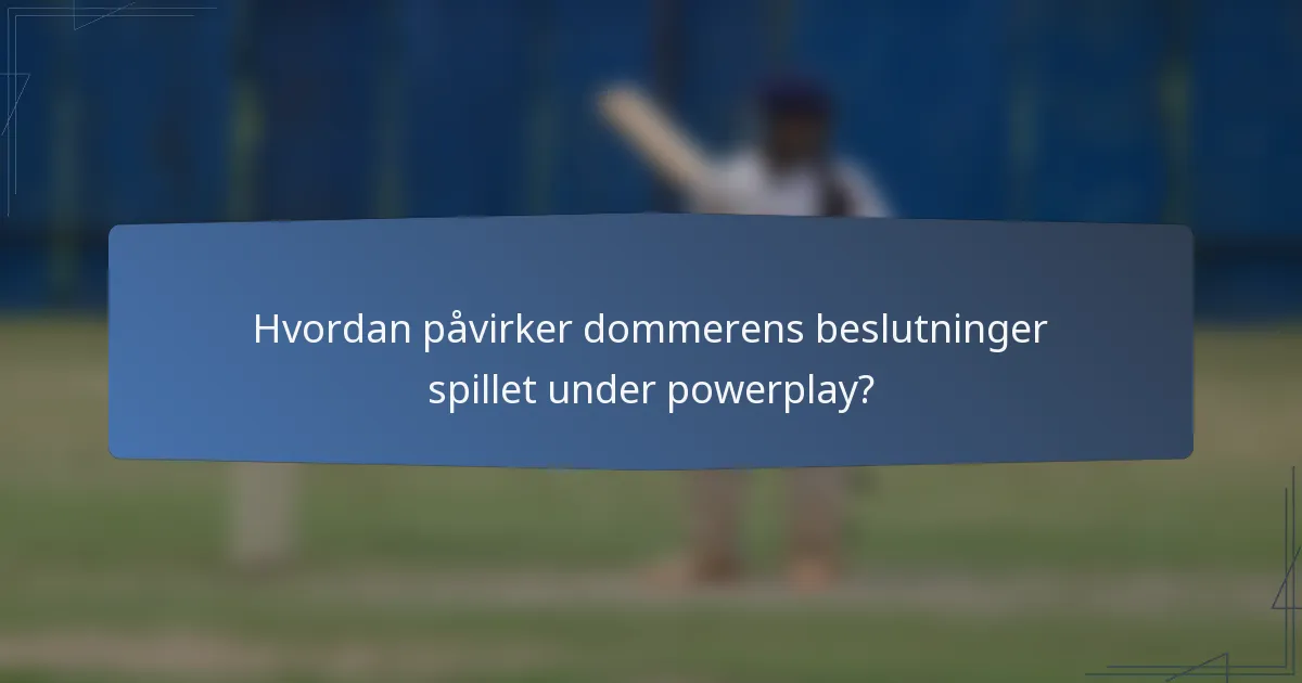 Hvordan påvirker dommerens beslutninger spillet under powerplay?